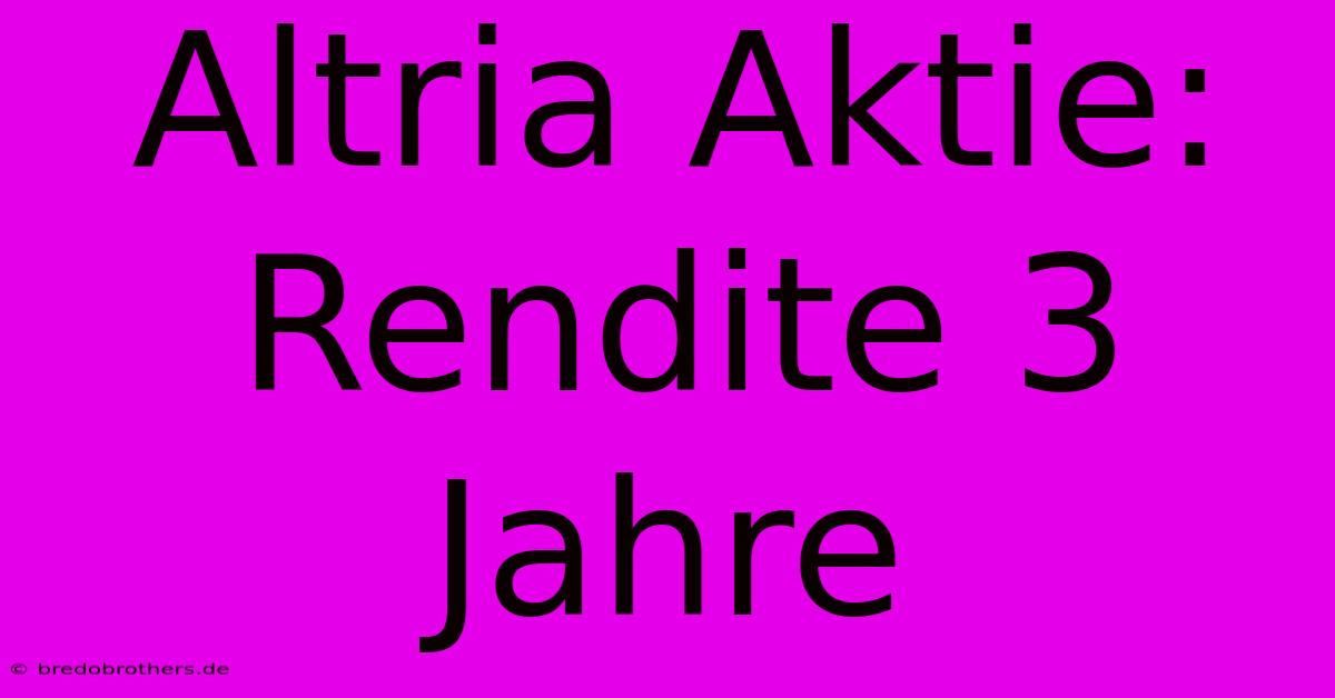 Altria Aktie: Rendite 3 Jahre