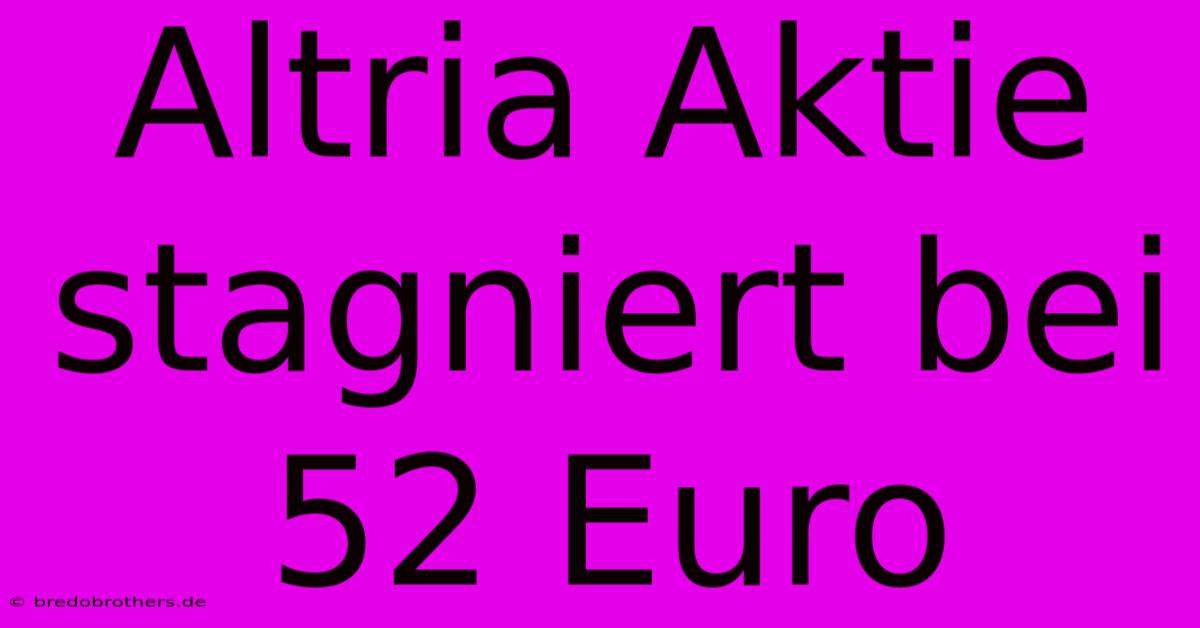 Altria Aktie Stagniert Bei 52 Euro