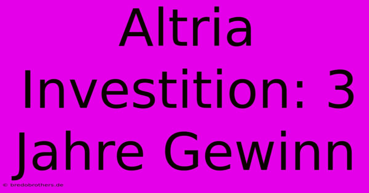 Altria Investition: 3 Jahre Gewinn