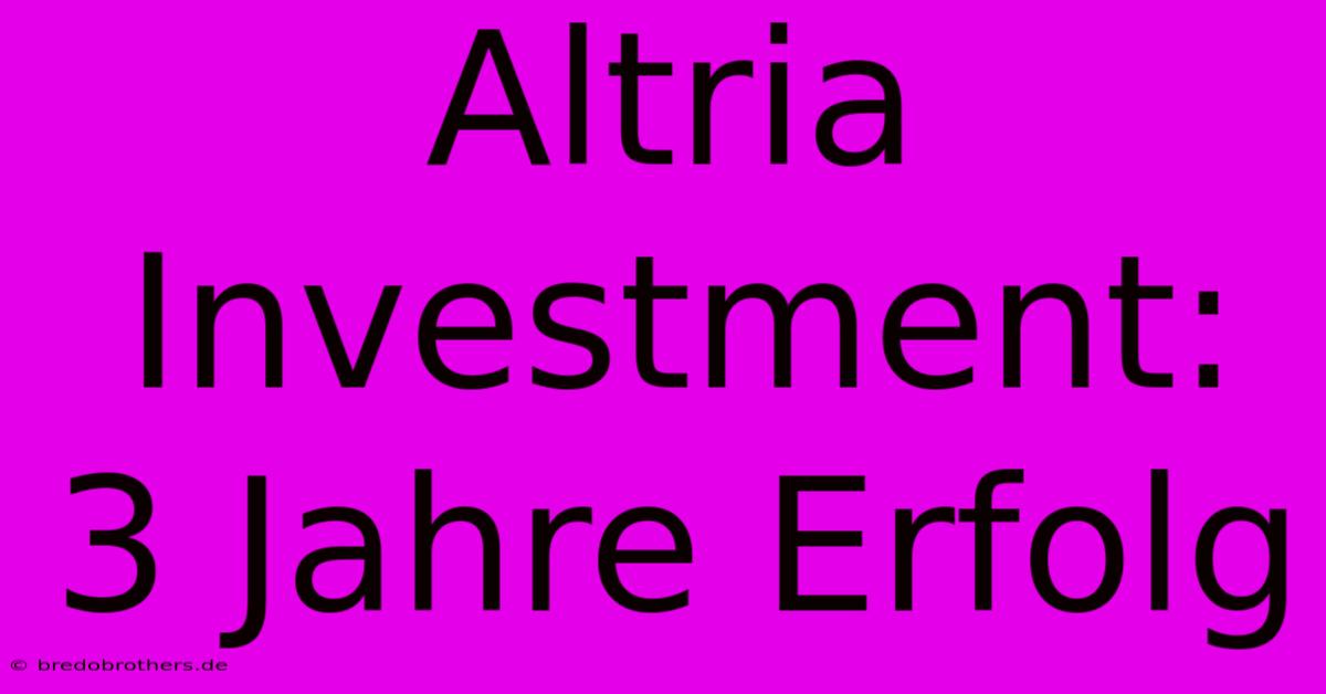 Altria Investment: 3 Jahre Erfolg