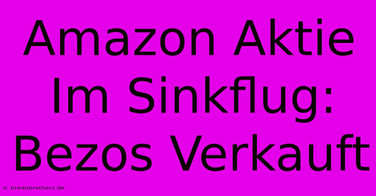 Amazon Aktie Im Sinkflug: Bezos Verkauft 