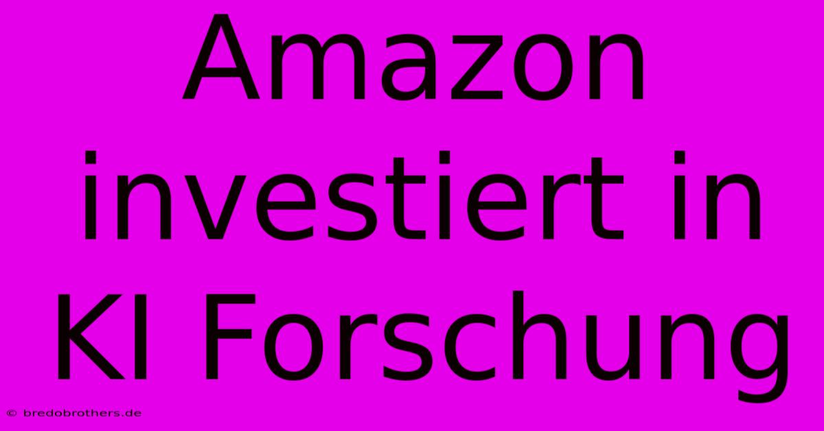 Amazon Investiert In KI Forschung