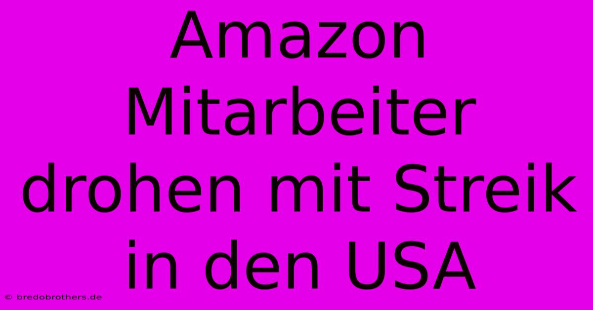 Amazon Mitarbeiter Drohen Mit Streik In Den USA