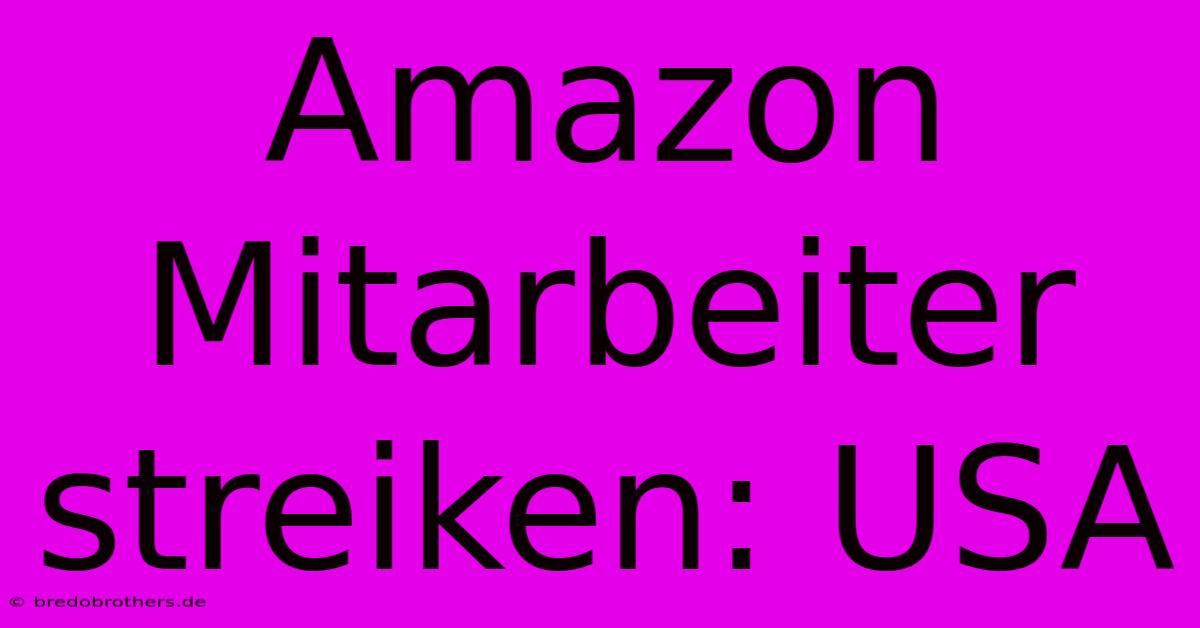 Amazon Mitarbeiter Streiken: USA