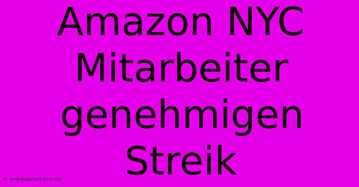 Amazon NYC Mitarbeiter Genehmigen Streik