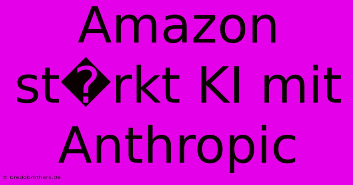 Amazon St�rkt KI Mit Anthropic