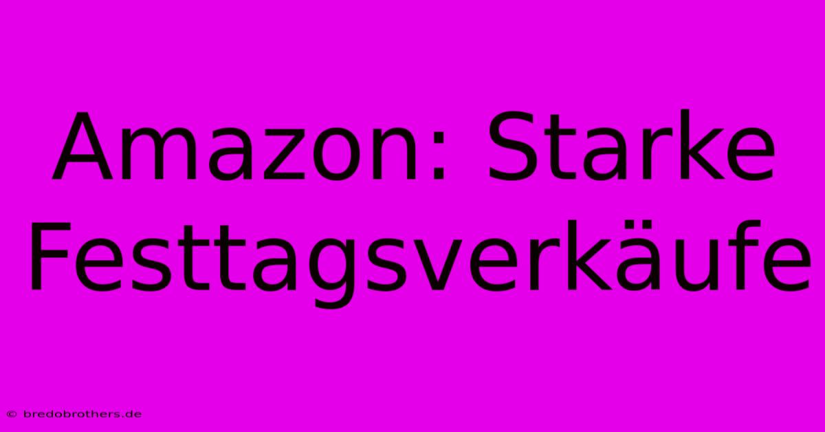 Amazon: Starke Festtagsverkäufe