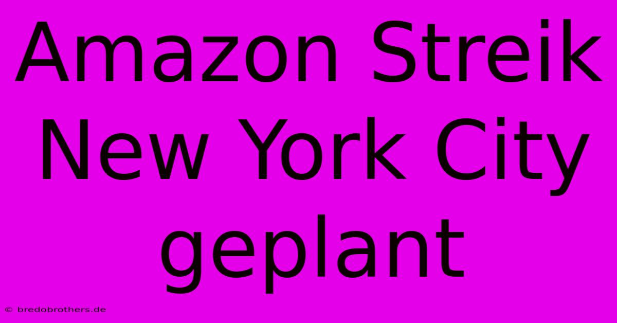 Amazon Streik New York City Geplant