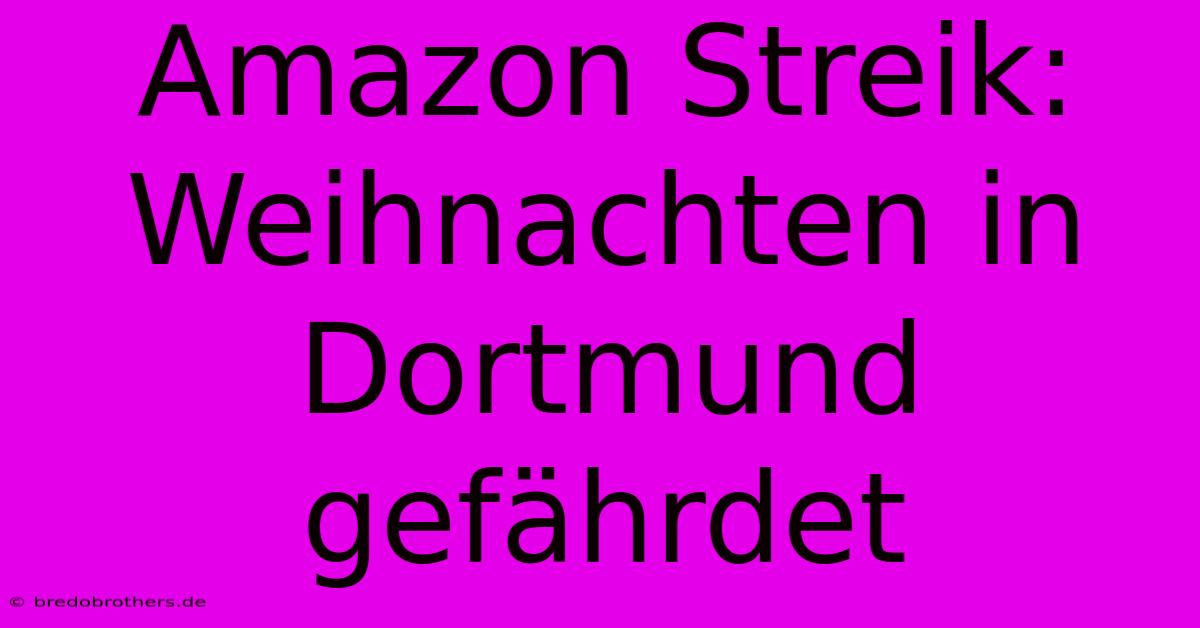 Amazon Streik: Weihnachten In Dortmund Gefährdet