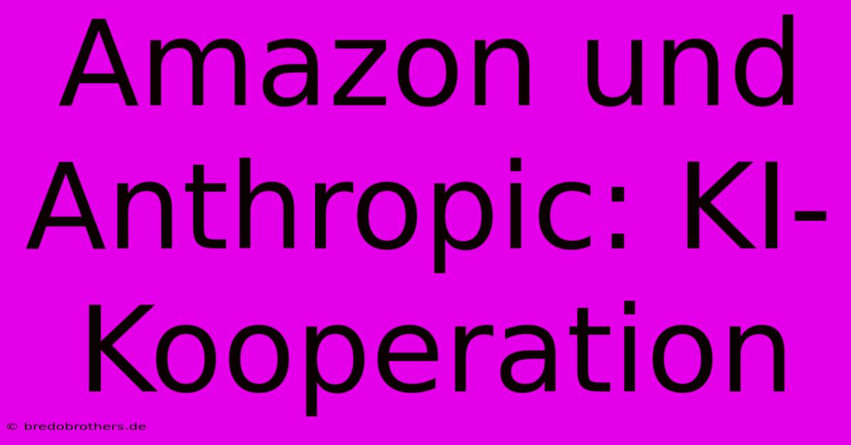 Amazon Und Anthropic: KI-Kooperation