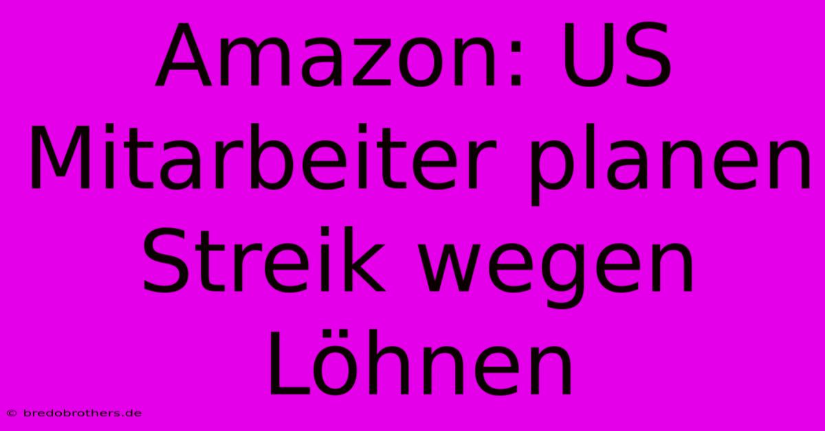 Amazon: US Mitarbeiter Planen Streik Wegen Löhnen