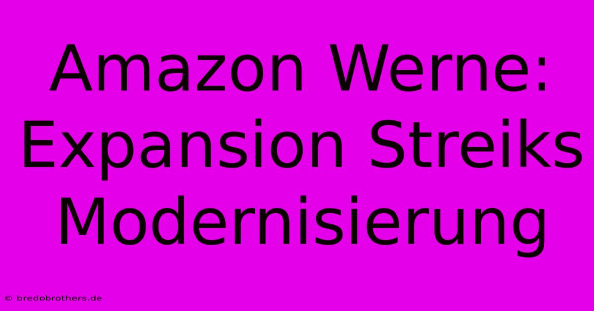 Amazon Werne: Expansion Streiks Modernisierung