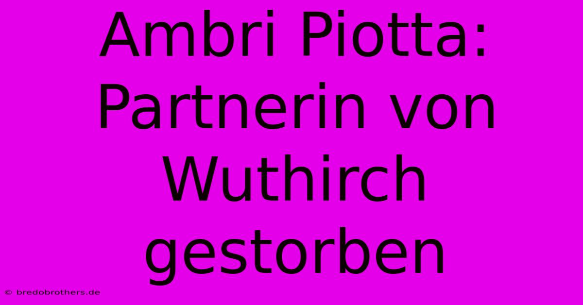 Ambri Piotta: Partnerin Von Wuthirch Gestorben