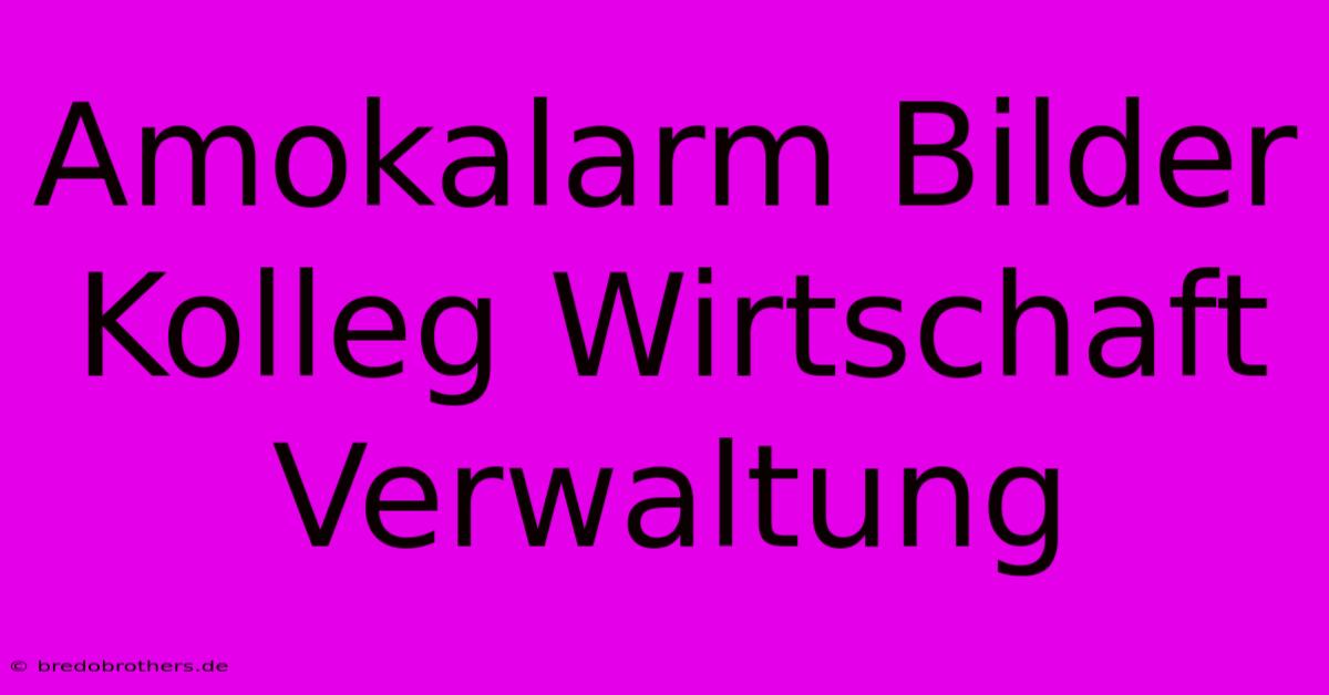 Amokalarm Bilder Kolleg Wirtschaft Verwaltung