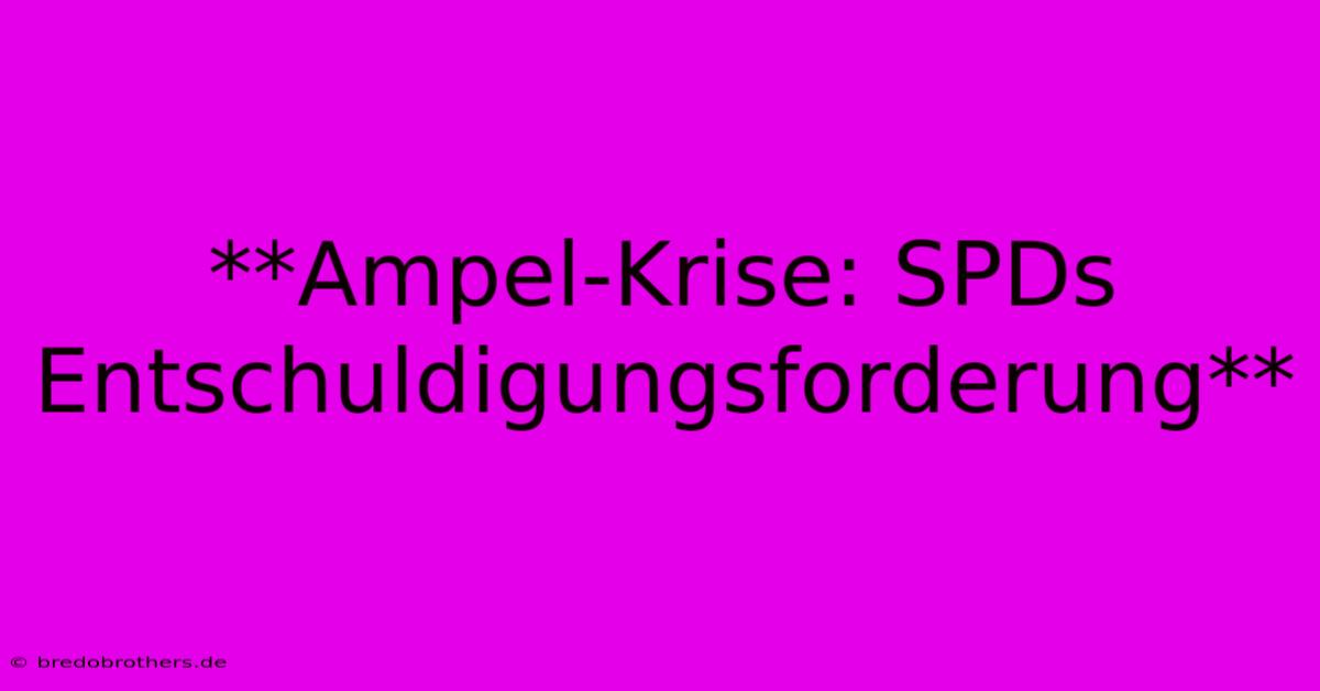 **Ampel-Krise: SPDs Entschuldigungsforderung**