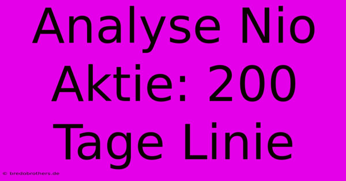 Analyse Nio Aktie: 200 Tage Linie