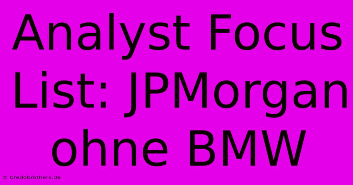 Analyst Focus List: JPMorgan Ohne BMW