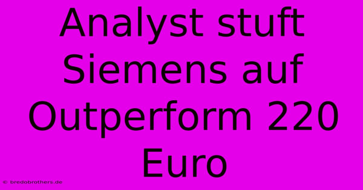 Analyst Stuft Siemens Auf Outperform 220 Euro