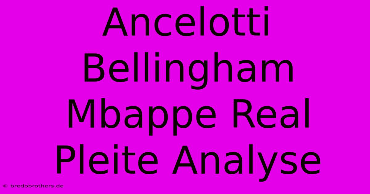 Ancelotti Bellingham Mbappe Real Pleite Analyse