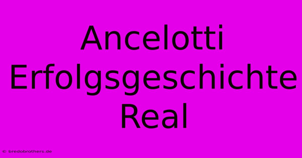 Ancelotti Erfolgsgeschichte Real