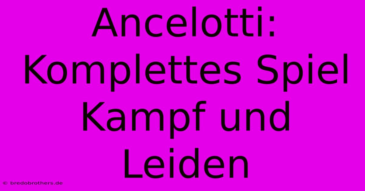 Ancelotti: Komplettes Spiel Kampf Und Leiden