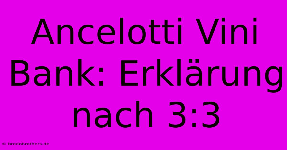 Ancelotti Vini Bank: Erklärung Nach 3:3