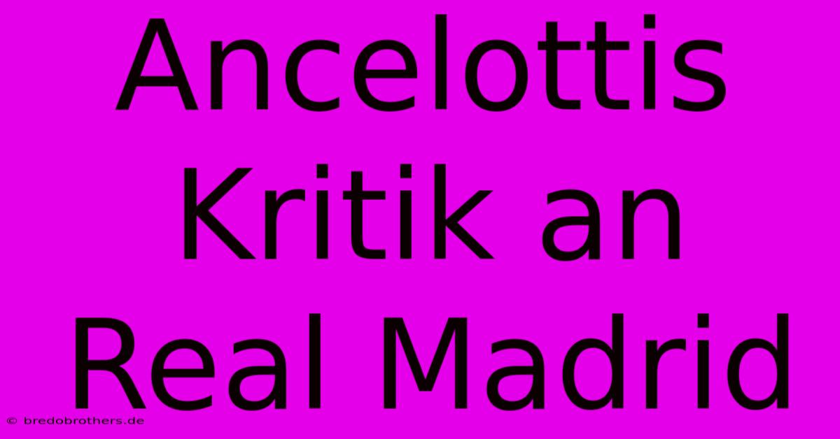 Ancelottis Kritik An Real Madrid