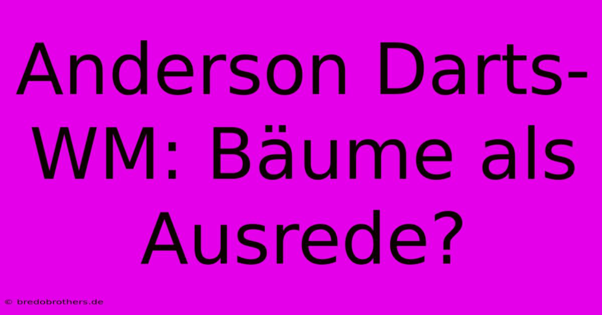 Anderson Darts-WM: Bäume Als Ausrede?