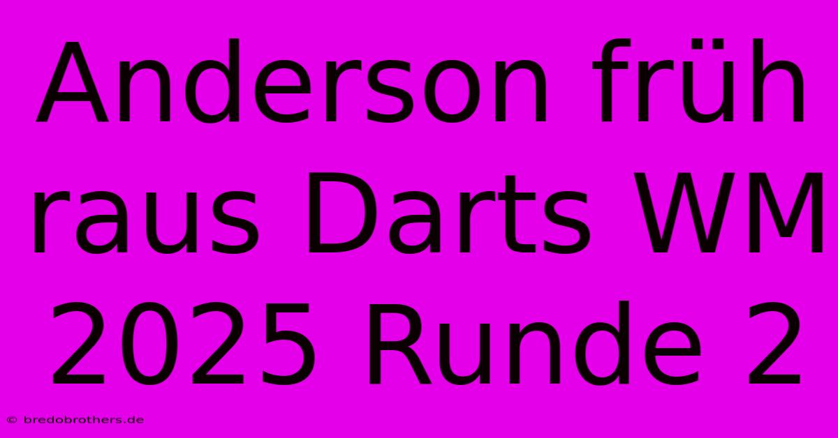 Anderson Früh Raus Darts WM 2025 Runde 2