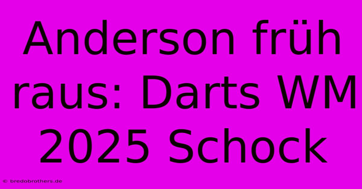 Anderson Früh Raus: Darts WM 2025 Schock