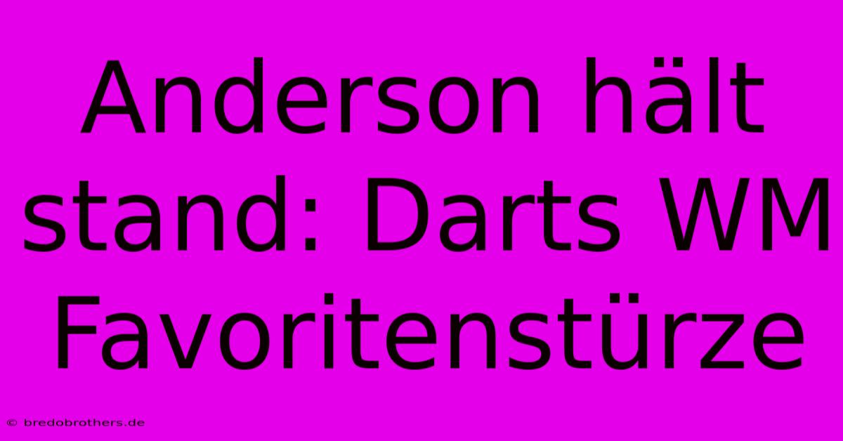 Anderson Hält Stand: Darts WM Favoritenstürze