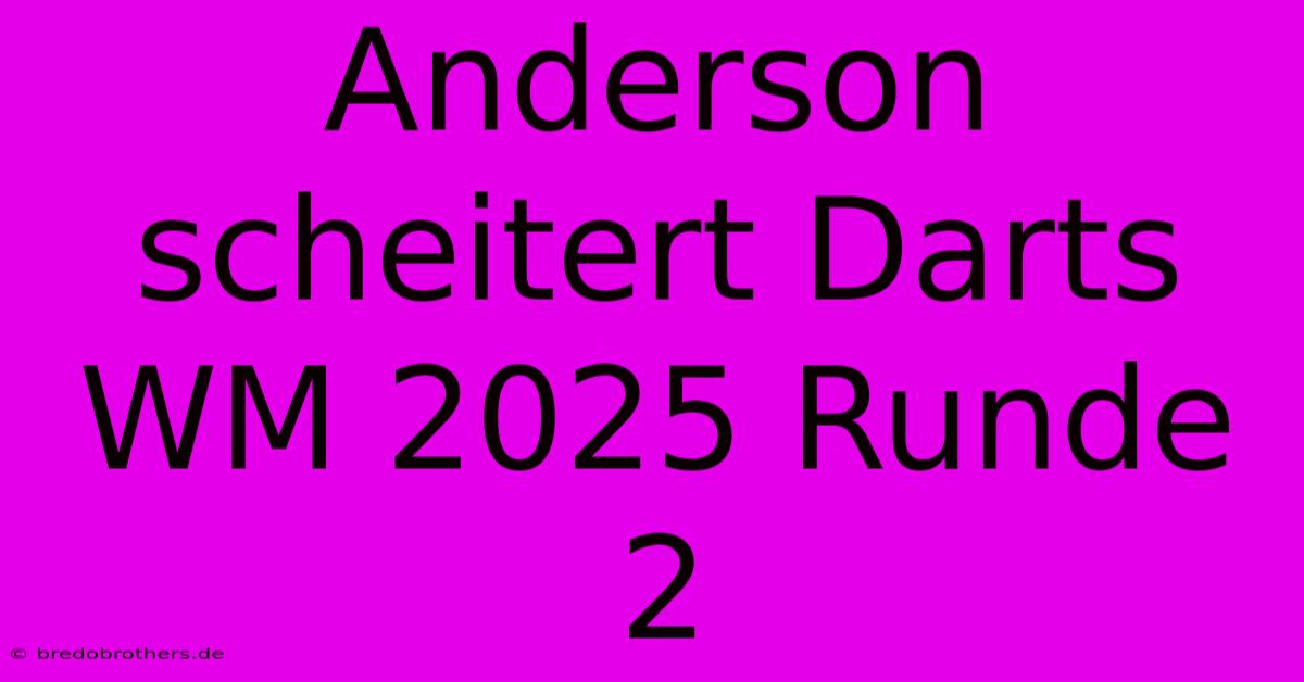 Anderson Scheitert Darts WM 2025 Runde 2