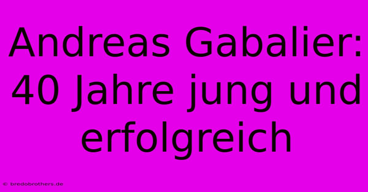 Andreas Gabalier: 40 Jahre Jung Und Erfolgreich