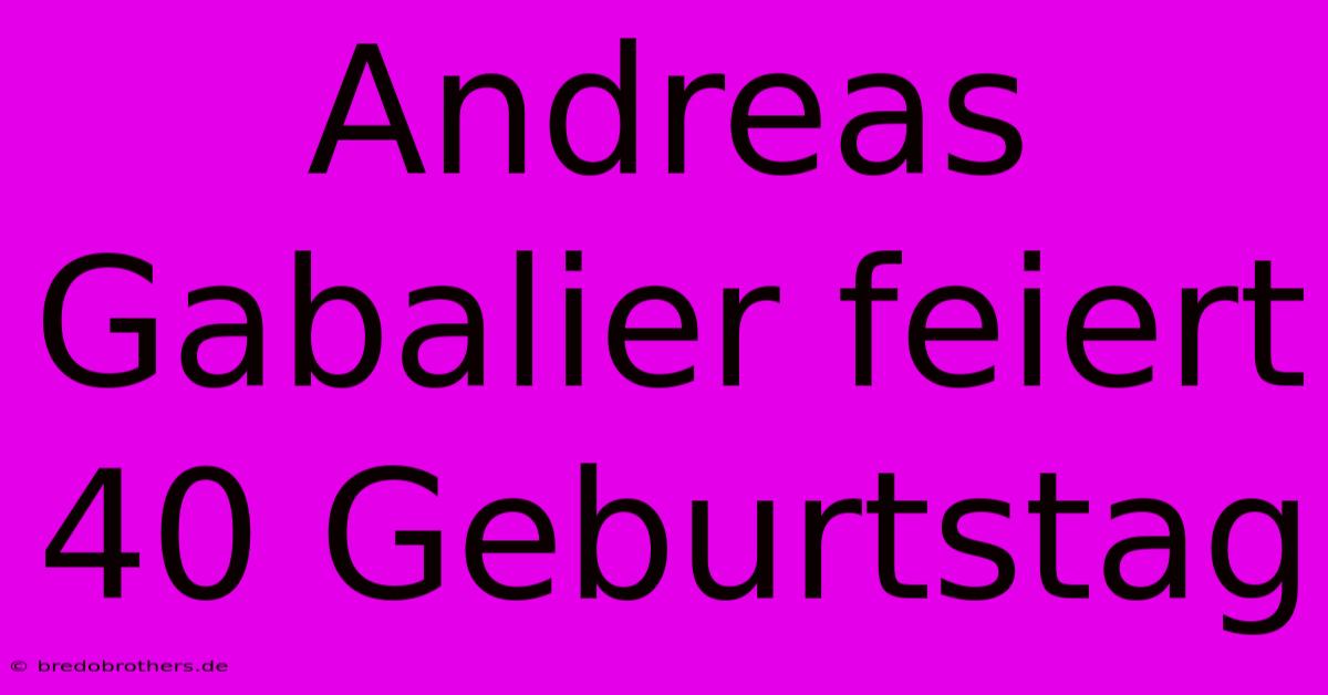 Andreas Gabalier Feiert 40 Geburtstag