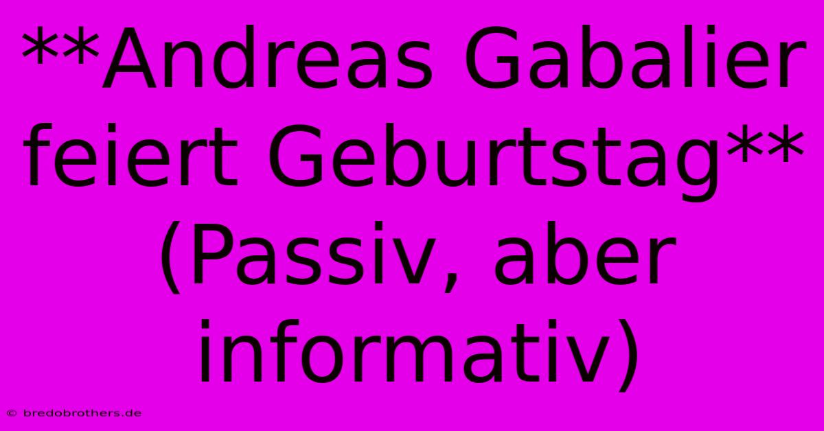 **Andreas Gabalier Feiert Geburtstag** (Passiv, Aber Informativ)