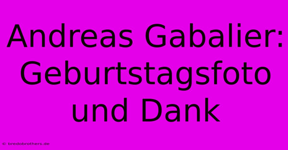 Andreas Gabalier: Geburtstagsfoto Und Dank