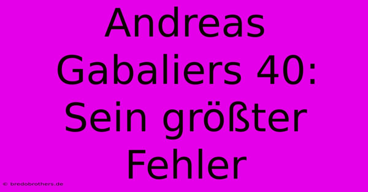 Andreas Gabaliers 40: Sein Größter Fehler