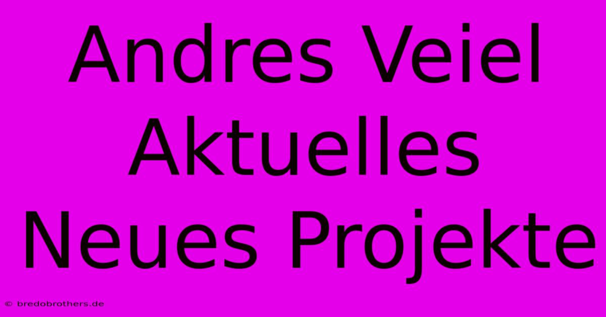 Andres Veiel Aktuelles Neues Projekte