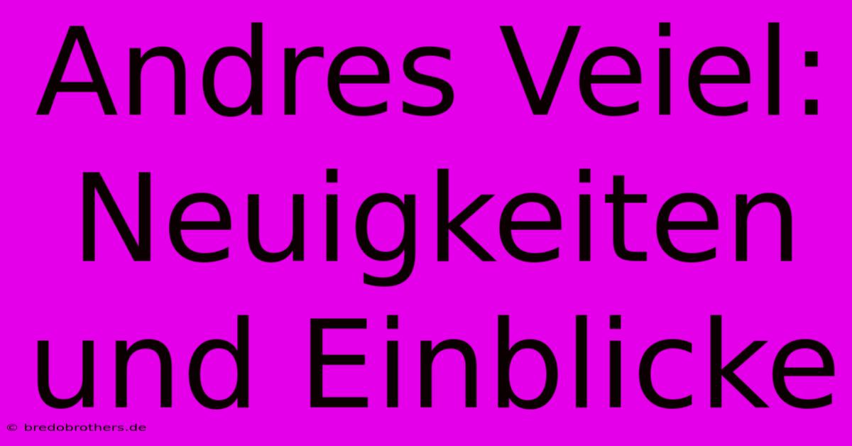 Andres Veiel: Neuigkeiten Und Einblicke