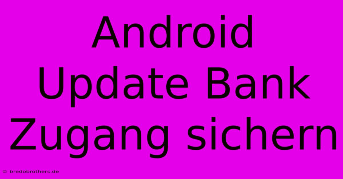 Android Update Bank Zugang Sichern