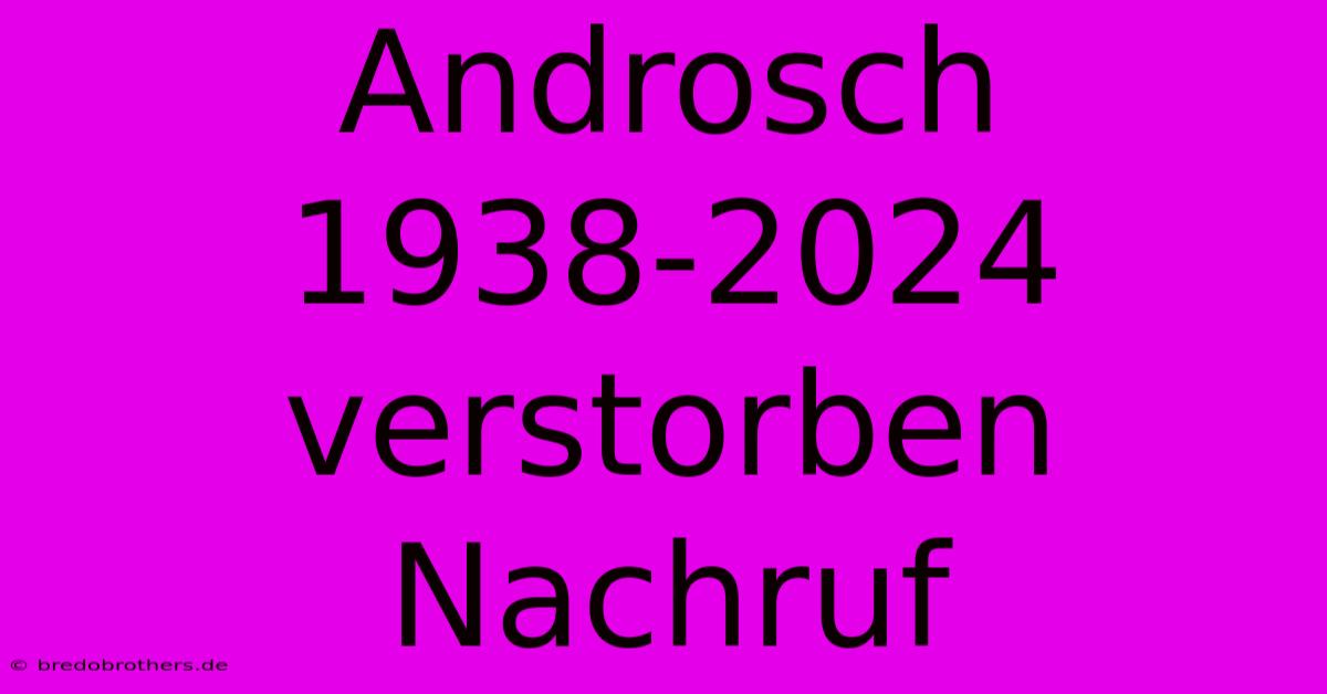 Androsch 1938-2024 Verstorben Nachruf