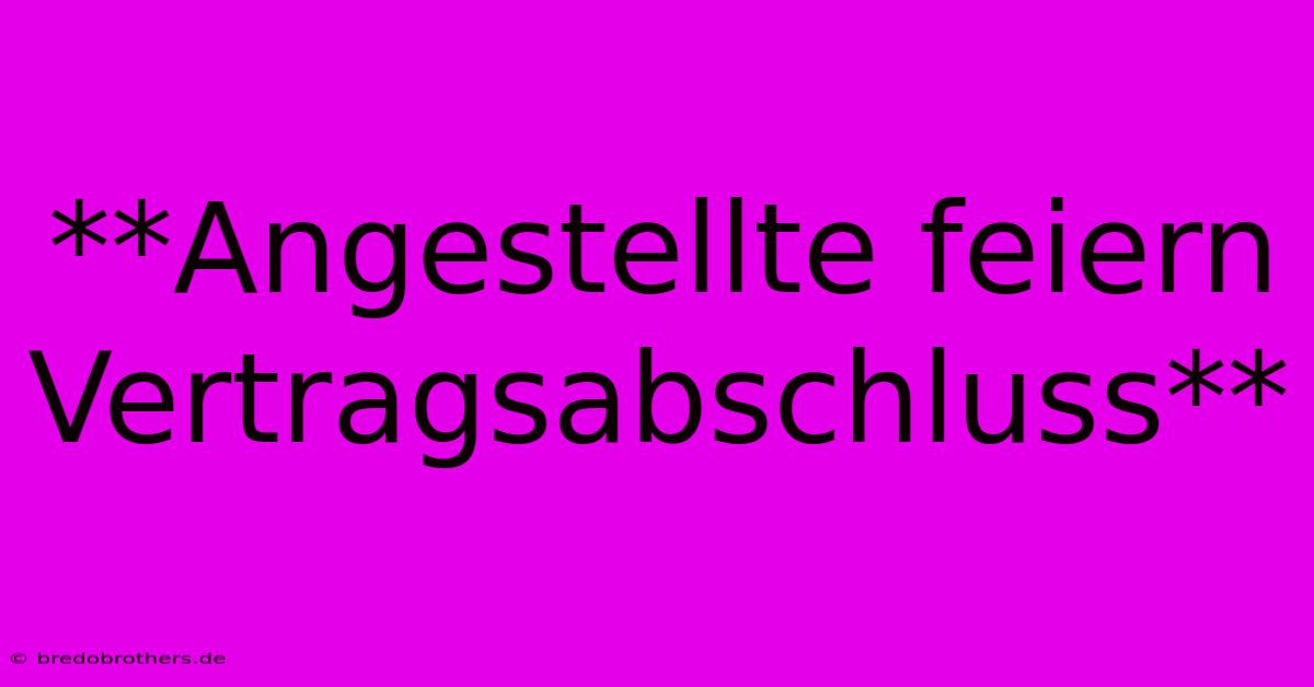 **Angestellte Feiern Vertragsabschluss**