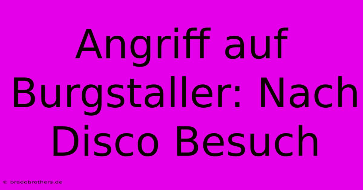 Angriff Auf Burgstaller: Nach Disco Besuch