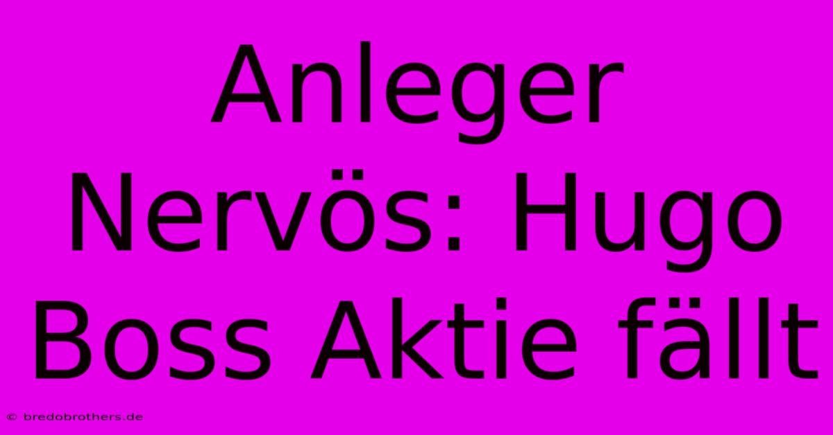 Anleger Nervös: Hugo Boss Aktie Fällt