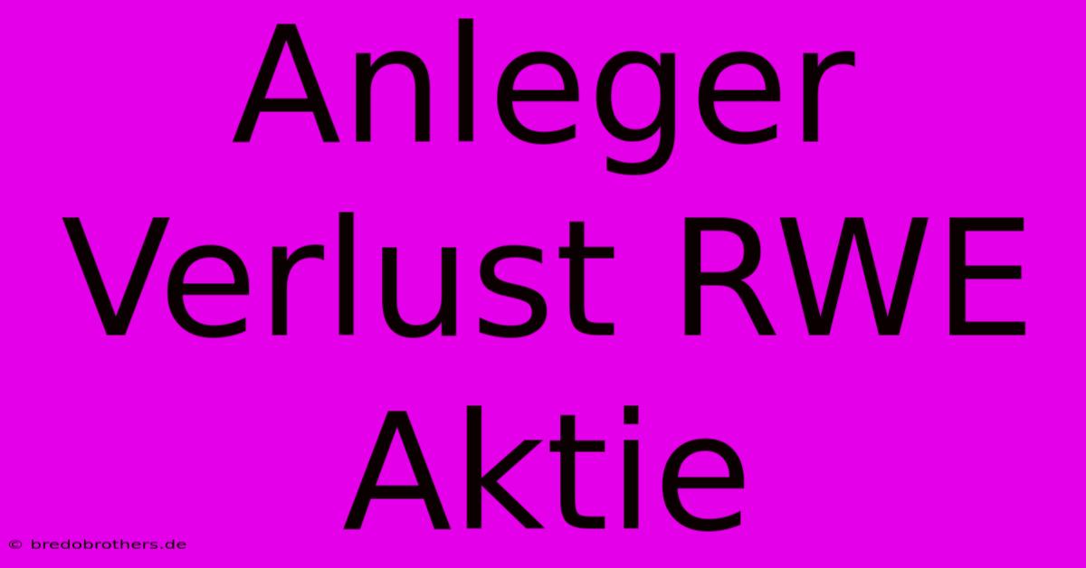 Anleger Verlust RWE Aktie