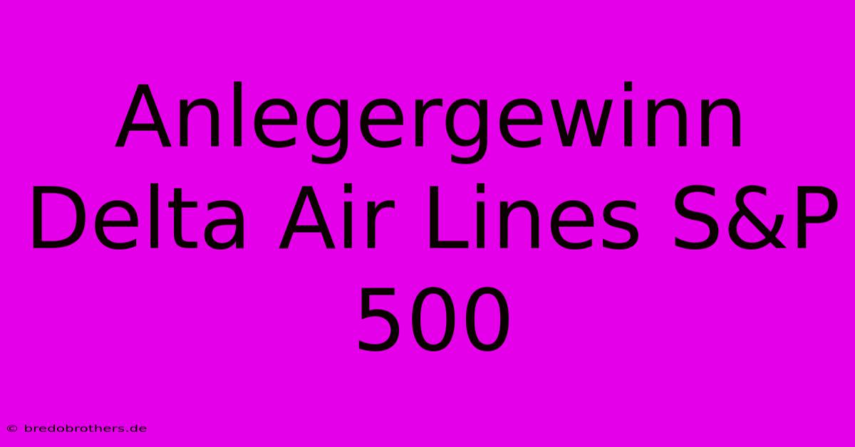 Anlegergewinn Delta Air Lines S&P 500