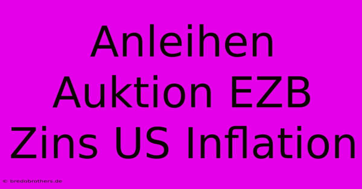 Anleihen Auktion EZB Zins US Inflation