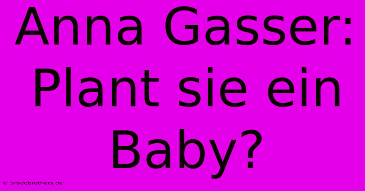 Anna Gasser: Plant Sie Ein Baby?