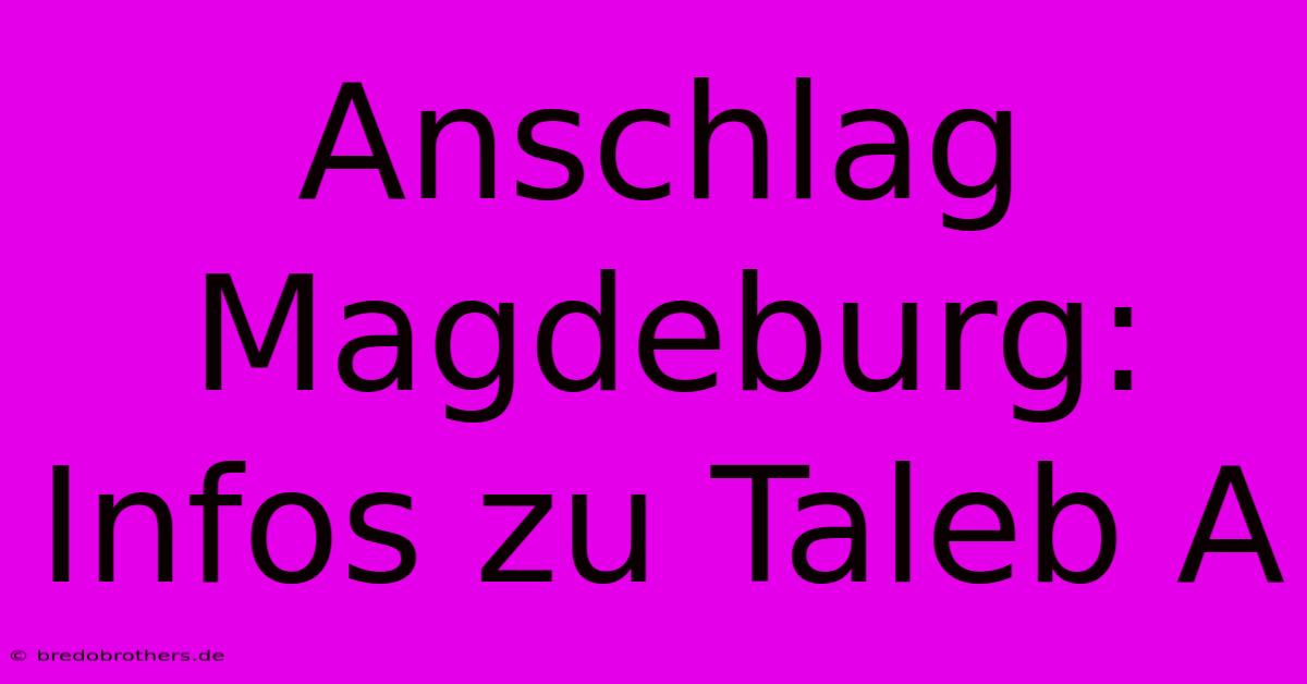 Anschlag Magdeburg: Infos Zu Taleb A