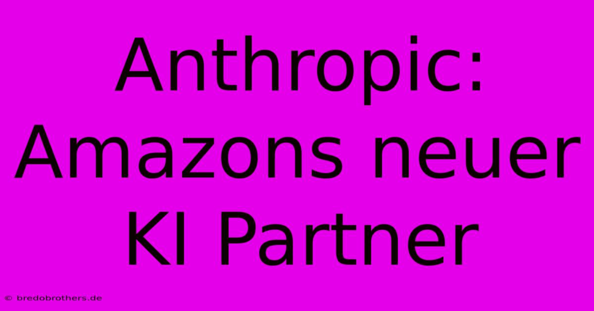 Anthropic: Amazons Neuer KI Partner